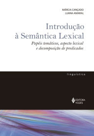 Introdução à Semântica Lexical: Papéis temáticos, aspecto lexical e decomposição de predicados - Márcia Cançado