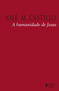 A humanidade de Jesus - José M. Castillo
