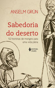 Sabedoria do deserto: 52 histórias de monges para uma vida plena - Anselm Grün