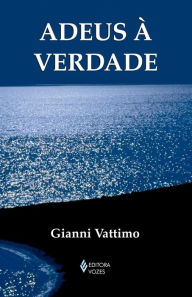 Adeus à verdade - Gianni Vattimo
