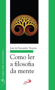 Como ler a filosofia da mente João de Fernandes Teixeira Author