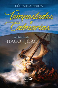 Tempestades e calmarias: A história de Tiago e João Lúcia F. Arruda Author