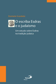 O escriba Esdras e o Judaísmo: Um estudo sobre Esdras à luz da tradição Donizete Scardelai Author