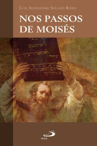 Nos passos de Moisés Luiz Alexandre Solano Rossi Author