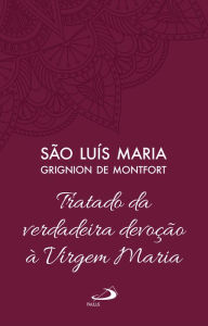 Tratado da Verdadeira Devoção à Virgem Maria - Vol 4 (Clássicos do Cristianismo) (Portuguese Edition)
