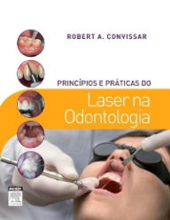 Princípios E Práticas Do Laser Na Odontologia - Robert A. Convissar DDS, FAGD