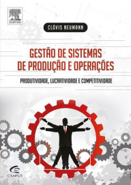 Gestão de Sistemas de Produção e Operações: Produtividade, Lucratividade e Competitividade - CLÓVIS NEUMANN