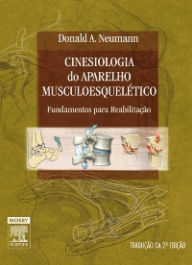 Cinesiologia do Aparelho Musculoesquelético: Fundamentos para Reabilitação Donald A. Neumann Author