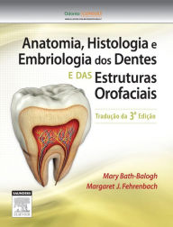 Anatomia, Histologia e Embriologia dos Dentes e Estruturas Orofaciais - Mary Bath-Balogh BA, BS, MS
