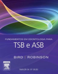 Fundamentos em Odontologia para TSB e ASB - Doni L. Bird CDA, RDA, RDH, MA