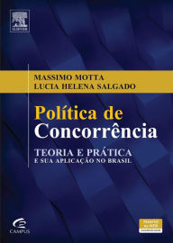 Política de concorrência: Teoria e prática e sua aplicação no Brasil - Massimo Motta
