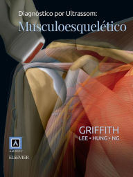 Diagnóstico por Ultrassom: Musculoesquelético - James F. Griffith