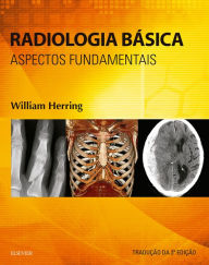 Radiologia Básica: Aspectos Fundamentais - William Herring