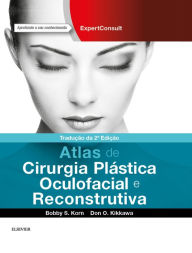 Atlas de Plástica Oculofacial e Cirurgia Reconstrutiva - Bobby S Korn