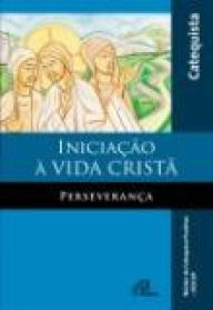 Iniciação à vida cristã - Perseverança: Livro do catequista NUCAP - Núcleo de catequese Paulinas Author