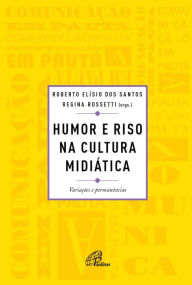 Humor e riso na cultura midiática: Variações e permanências - Regina Rossetti