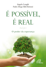 É possível é real: O poder da esperança Angelo Longhi Author
