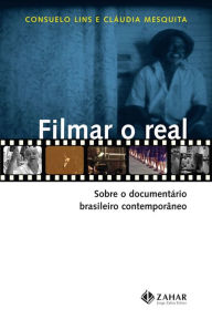 Filmar o real: Sobre o documentÃ¡rio brasileiro contemporÃ¢neo Consuelo Lins Author