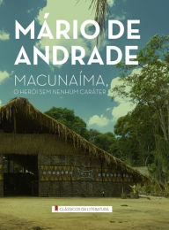 Macunaíma, o herói sem nenhum caráter Mário de Andrade Author