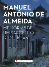 Memórias de um sargento de milícias Manuel Antônio de Almeida Author