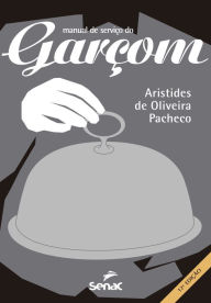 Manual de serviços de garçom Aristides de Oliveira Pacheco Author