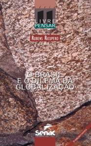 O Brasil e o dilema da globalização Rubens Ricupero Author