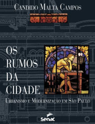 Os rumos da cidade: urbanismo e modernização em São Paulo Candido Malta Campos Author