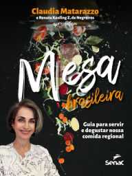 Mesa brasileira: Guia para servir e degustar nossa comida regional Claudia Matarazzo Author