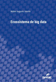 Ecossistema de big data Walter Augusto Varella Author
