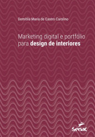 Marketing digital e portfÃ³lio para design de interiores Domitila Maria de Castro Carolino Author