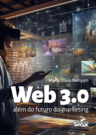 Web 3.0: Além do futuro do marketing Maria Olívia Rampim Author