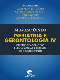 Atualizações em geriatria e gerontologia IV: aspectos demográficos, biopsicossociais e clínicos do envelhecimento Carla Helena Augustin Schwanke Autho