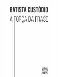 A força da frase BATISTA CUST�DIO Author
