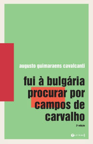 Fui Ã  BulgÃ¡ria procurar por Campos de Carvalho Augusto Guimaraens Cavalcanti Author