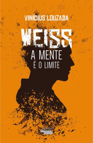 Weiss - A mente é o limite - Vinícius Louzada