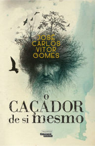 O Caçador de si mesmo - José Carlos Vitor Gomes