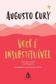 VocÃª Ã© insubstituÃ­vel: Este livro revela a sua biografia Augusto Cury Author