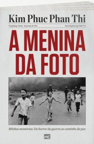 A menina da foto: Minhas memórias: Do horror da guerra ao caminho da paz Kim Phúc Phan Th? Author