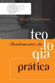 Fundamentos da teologia prática Júlio Zabatiero Author