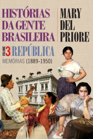 Histórias da gente brasileira - República: memórias (1889-1950) - Vol. 3 Mary Del Priore Author