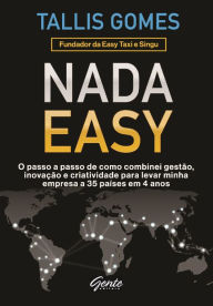 Nada Easy: O passo a passo de como combinei gestão, inovação e criatividade para levar minha empresa a 35 países em 4 anos Tallis Gomes Author