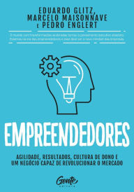 Empreendedores: Agilidade, resultados, cultura de dono e um negócio capaz de revolucionar o mercado Eduardo Glitz Author