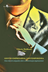 Gestão empresarial contemporânea: Uma visão de vanguarda sobre a administração organizacional Clóvis Delboni Author