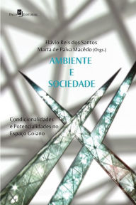 Ambiente e sociedade: Condicionalidades e potencialidades no espaço Goiano Flávio Reis dos Santos Author