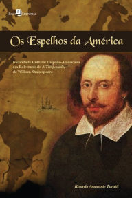 Os espelhos da américa: Identidade cultural Hispano-Americana em releituras de A Tempestade, de William Shakespeare Ricardo Amarante Turatti Author