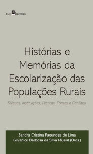 Histórias e memórias da escolarização das populações rurais: Sujeitos, instituições, práticas, fontes e conflitos - Sandra Cristina de Lima