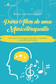 Para Além de uma Musicoterapeuta: Um Estudo de Psicologia Social sobre a Identidade e seus Reconhecimentos - Diego Azevedo Godoy