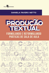 ProduÃ§Ã£o Textual: Formulando e Reformulando PrÃ¡ticas de Sala de Aula Daniela Favero Netto Author