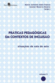 PrÃ¡ticas PedagÃ³gicas em Contextos de InclusÃ£o: SituaÃ§Ãµes de Sala de Aula, vol. 3 Marco Antonio Melo Franco Author