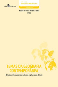 Temas da geografia contemporÃ¢nea: RelaÃ§Ãµes internacionais, natureza e gÃªnero em debate Eliano Souza Martins de Freitas Author